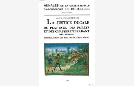 justice ducale du plat pays, des forets et des chasses en Brabant (XIIe-XVIe siecle) : Senechal, Maitre des Bois, Gruyer, Grand Veneur.