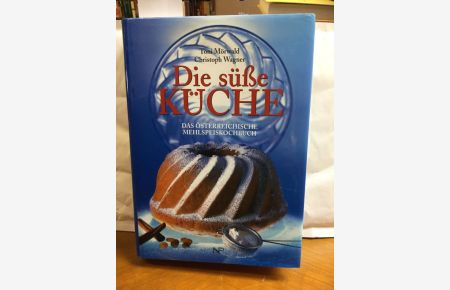 Die süße Küche : das österreichische Mehlspeiskochbuch.   - Unter Mitw. von Martin Weiler. Mit Fotos von Ulrike Köb