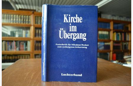 Kirche im Übergang. Festschrift für Nikolaus Becker zum sechzigsten Geburtstag.