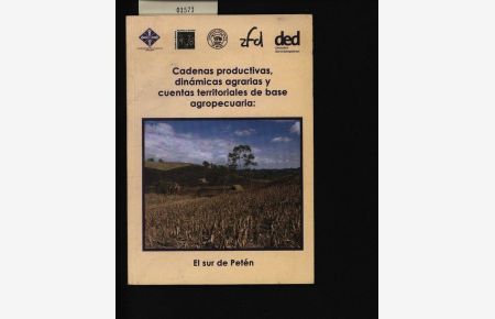Cadenas productivas, dinámicas agrarias y cuentas territoriales de base agropecuaria.   - El sur de Petén.