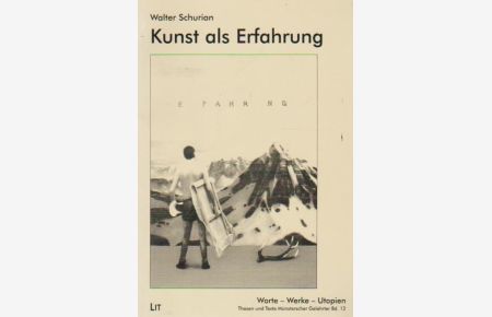 Kunst als Erfahrung : kunstpsychologische Beiträge zu aktuellen bildenden Künstlern.   - Walter Schurian / Worte - Werke - Utopien ; Bd. 12