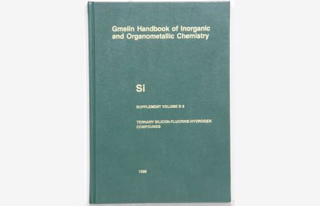Gmelin Handbook of Inorganic and Organometallic Chemistry. (Handbuch der anorganischen Chemie). 8th edition. Si Silicon, Supplement Volume B 8: Ternary Silicon-Fluorine-Hydrogen Compounds. 16 Illustrations. By Werner Behrendt a. o.
