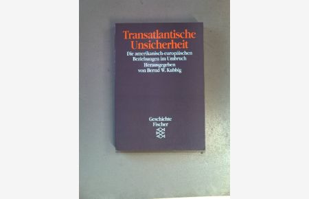 Transatlantische Unsicherheit : die amerikanisch-europäischen Beziehungen im Umbruch ;  - (Fischer ; 10627 ) Geschichte