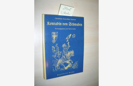 Konradin von Schwaben oder Geschichte des unglücklichen Enkels Kaiser Friedrichs des Zweyten.