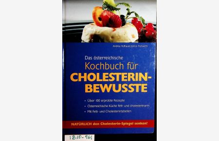 Das österreichische Kochbuch für Cholesterin-Bewusste : [über 100 erprobte Rezepte ; österreichische Küche fett- und cholesterinarm ; mit Fett- und Cholesterintabellen ; natürlich den Cholesterin-Spiegel senken!]