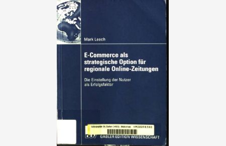 E-Commerce als strategische Option für regionale Online-Zeitungen : die Einstellung der Nutzer als Erfolgsfaktor.   - Gabler Edition Wissenschaft