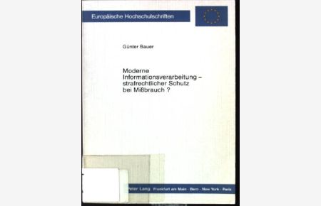 Moderne Informationsverarbeitung - strafrechtlicher Schutz bei Missbrauch?.   - Europäische Hochschulschriften / Reihe 2 / Rechtswissenschaft ; Bd. 784