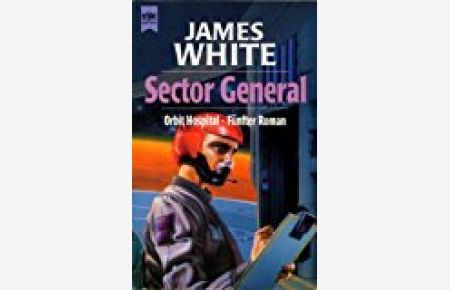 White, James: . . . Roman des Zyklus Orbit-Hospital Teil: 5. , Sector general / Heyne-Bücher / 6 / Heyne-Science-fiction &amp; Fantasy ; Bd. 4978 : Science-fiction