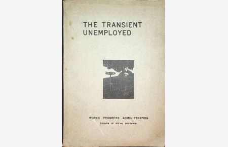 The transient unemployed; a description and analysis of the transient relief population. (Works Progress Administration. Division of Social Research. Research monograph 3).