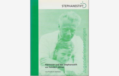 Jugenderinnerungen : Hannover und das Stephansstift vor hundert Jahren / Friedrich Oehlkers