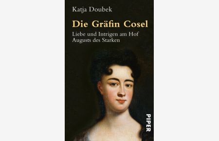 Die Gräfin Cosel: Liebe und Intrigen am Hof Augusts des Starken