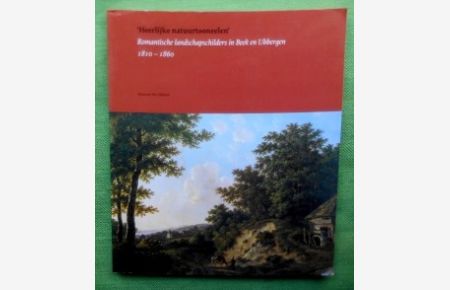 Heerlijke natuurtooneelen`.   - Romantische landschapschilders in Beek en Ubbergen 1810-1860.