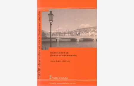 Dolmetschen am Kommunikationsmarkt : gezeigt am Beispiel Sachsen. TransÜD ; Bd. 9.