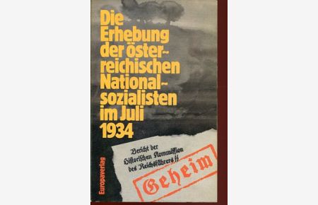 Die Erhebung der österreichischen Nationalsozialisten im Juli 1934 - Akten der historischen Kommission de Reichsführers SS.
