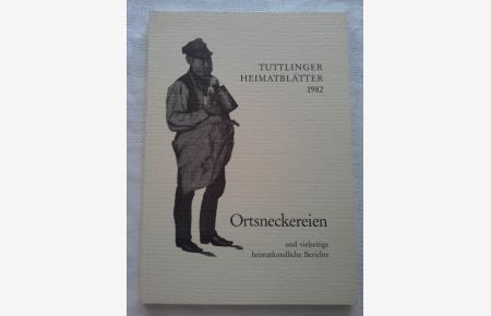 Ortsneckereien im Tuttlinger Raum und vielseitige heimatkundliche Berichte.   - [Hrsg.: Stadtverwaltung Tuttlingen. Schriftl.: Hermann Streng] / Tuttlinger Heimatblätter ; N.F., 45