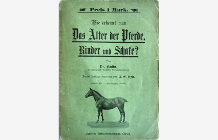 Wie erkennt man das Alter der Pferde, Rinder und Schafe ?  - Zweite Auflage, bearbeitet von J. G. OBST.