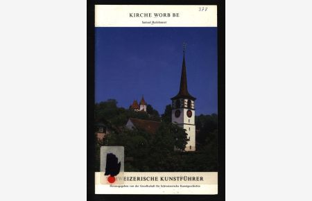 Kirche Worb BE.   - Schweizerische Kunstführer,  Nr. 377 : Ser. 38.