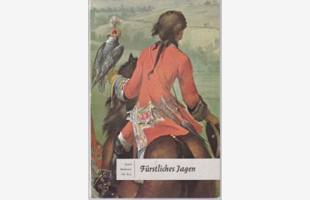 Fürstliches Jagen. Sechzehn Farbtafeln nach Gemälden von Johann Heinrich Tischbein d. Ä. (= Insel-Bücherei, 673)