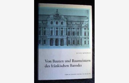 Von Bauten und Baumeistern des fränkischen Barocks.   - Rudolf Kömstedt. Aus d. Nachlass hrsg. von Hans Reuther