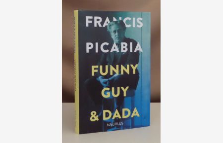 Funny guy and Dada. Aus dem Französischen übersetzt von Pierre Gallissaires und Hanna Mittelstädt. Mit einem Vorwort von Axel Heil.