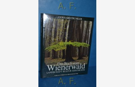 Das Buch vom Wienerwald : Landschaft, Kultur, Geschichte.