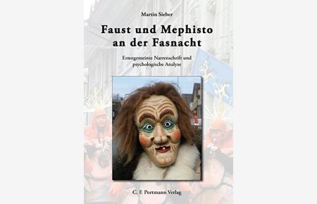 Faust und Mephisto an der Fasnacht : ernstgemeinte Narrenschrift und psychologische Analyse.   - Martin Sieber