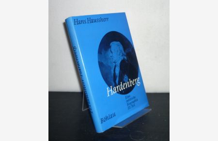 Hardenberg. Eine politische Biographie - 3. Teil. Die Stunde Hardenbergs. [Von Hans Haussherr].