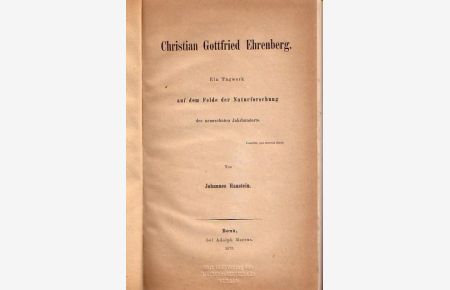 Christian Gottfried Ehrenberg. Ein Tagwerk auf dem Felde der Naturforschung des neunzehnten Jahrhunderts. Mit Vorwort.
