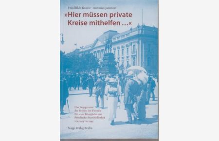 Hier müssen private Kreise mithelfen . . .  : Das Engagement des Vereins der Freunde für seine Königliche und Preußische Staatsbibliothek von 1914 bis 1944.