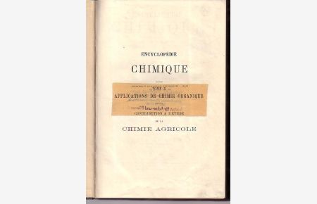 Encyclopédie chimique. Tome X: Applications de chimie organique. Contribution a l' Étude chimie agricole.
