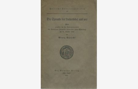 Die Sprache der Lutherbibel und wir. Rede gehalten bei der Reformationsfeier der Vereinigten Friedrichs-Universität Halle-Wittenberg am 31. Oktober 1929. (= Hallische Universitätsreden, 53).