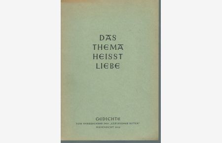 Das Thema heisst Liebe. Gedichte vom Herausgeber des 'Karlsruher Boten', Weihnacht 1952.
