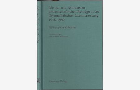 Die ost- und zentralasienwissenschaftlichen Beiträge in der Orientalistischen Literaturzeitung 1976 - 1992. Bibliographie und Register.