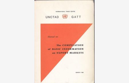 Manual on The Compilation of Basic Information on Export Markets. Selection-Information-Dissemination. A Guide for Developing Countries.