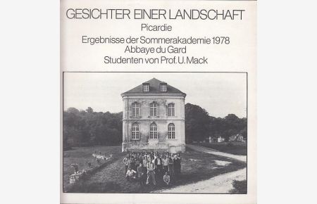 Gesichter einer Landschaft. Picardie. Ergebnisse der Sommerakademie 1978 - Abbaye du Gard.