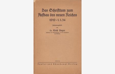 Das Schrifttum zum Aufbau des neuen Reiches 1919 - 1. 1. 34 zusammengestellt von Dr. Erich Unger, Pressewart und Schulungsleiter im Gau Groß-Berlin der NSDAP.