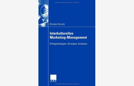 Interkulturelles Marketing-Management: Erfolgsstrategien, Konzepte, Analysen