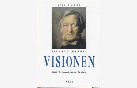 Richard Wagner Visisonen  - Werk Weltanschauung Deutung