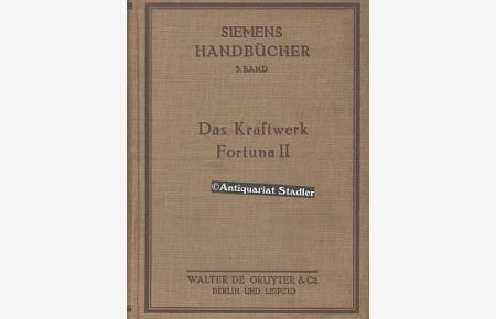 Das Kraftwerk Fortuna II. Monographie eines Dampfkraftwerks in systematischer. Darstellung.   - Siemens-Handbücher Bd. 5.