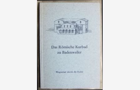 Das Römische Kurbad zu Badenweiler  - : Wegweiser durch die Ruine. Hg: Kurverwaltung Badenweiler