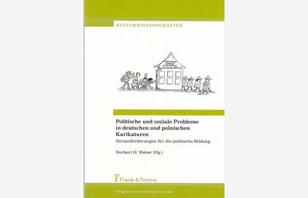 Politische und soziale Probleme in deutschen und polnischen Karikaturen : Herausforderungen für die politische Bildung.   - Kulturwissenschaften ; Bd. 14.