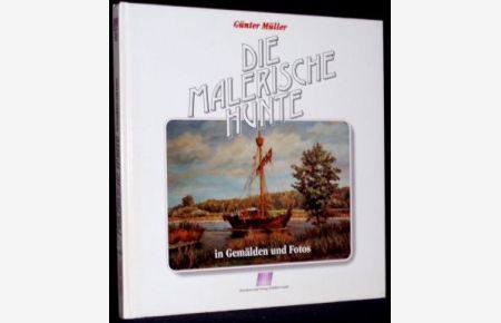 Die malerische Hunte. Gemälde, Fotos und Text von Günter Müller.