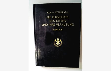 Die Korrosion des Eisens und ihre Verhütung / von Heinrich Klas u. Heinrich Steinrath