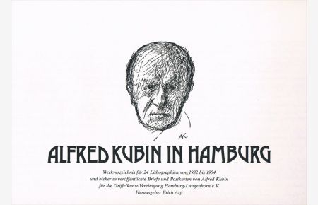 Alfred Kubin in Hamburg. Werkverzeichnis für 24 Lithographien von 1932 bis 1954 und bisher unveröffentlichte Briefe und Postkarten von Alfred Kubin für die Griffelkunst-Vereinigung Hamburg-Langenhorn e. V.
