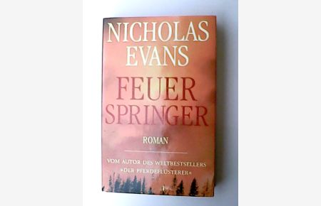 Feuerspringer Roman / Nicholas Evans. Dt. von Kristian Lutze