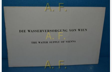 Die Wasserversorgung von Wien : Ein Kurzbericht. A summary = The water supply of Vienna. Der Aufbau Heft 17.