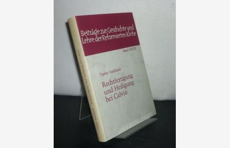 Rechtfertigung und Heiligung bei Calvin. Von Tjarko Stadtland. (= Beiträge zur Geschichte und Lehre der Reformierten Kirche, Band 32).