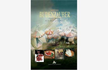 Tafelfreudens Budenzauber : saisonaler Spaziergang über den Jahrmarkt der Köstlichkeiten.   - Hrsg.: Tafelfreuden Rhein-Westerwald e.V. Ges. und verf. von Jörg Hohenadl