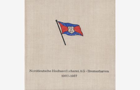 Norddeutsche Hochseefischerei AG Bremerhaven. 50 Jahre / 1907-1957.