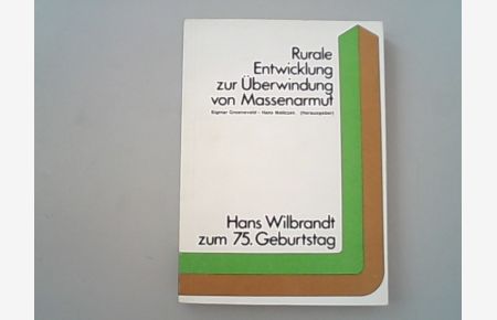 Rurale Entwicklung zur Überwindung von Massenarmut. (Festschrift für) Hans Wilbrandt zum 75. Geburtstag. Beiträge von Schülern und Mitarbeitern